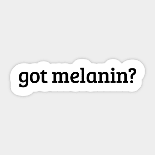 Got Melanin? Sticker